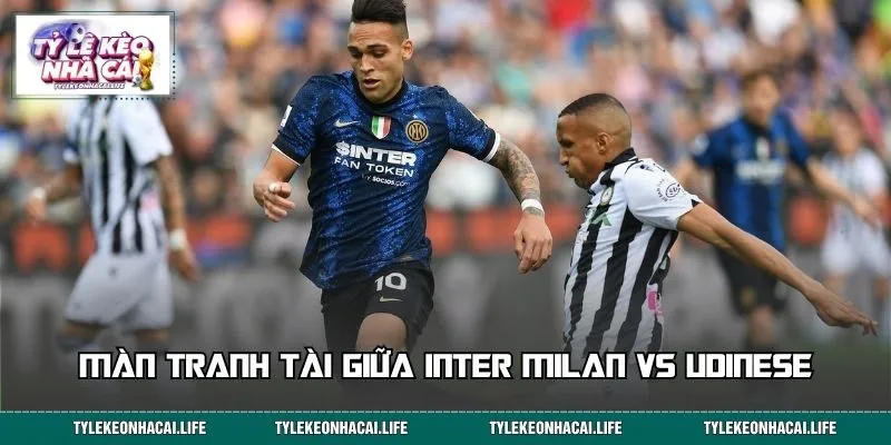 Màn tranh tài giữa Inter Milan vs Udinese